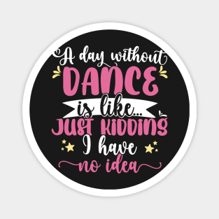 A day without dance is like ... Girl dancing design Magnet